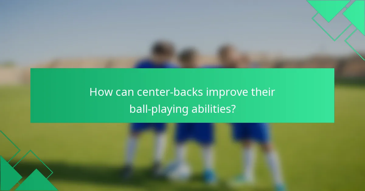 How can center-backs improve their ball-playing abilities?