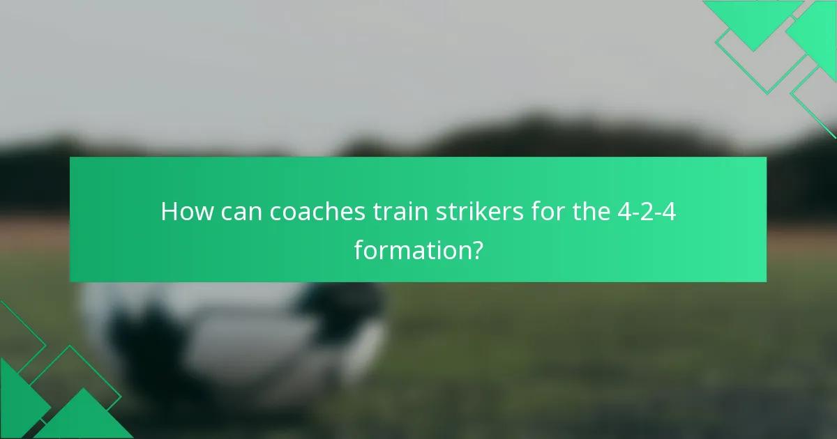 How can coaches train strikers for the 4-2-4 formation?