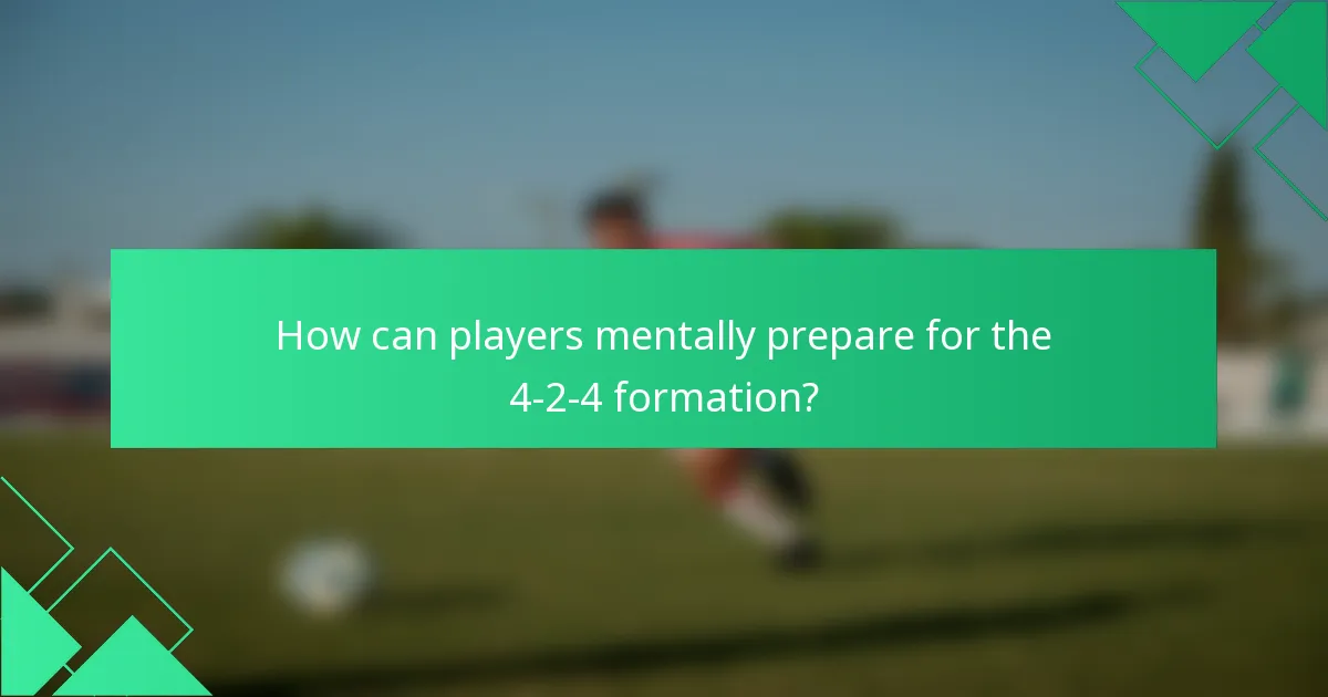 How can players mentally prepare for the 4-2-4 formation?