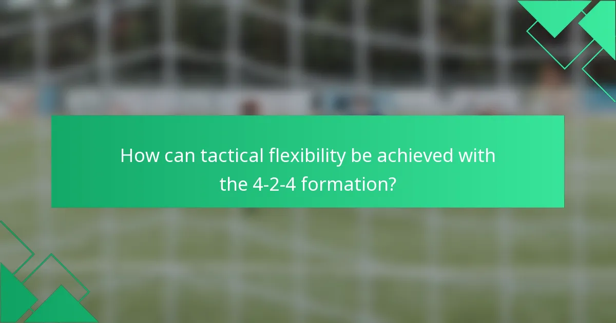 How can tactical flexibility be achieved with the 4-2-4 formation?
