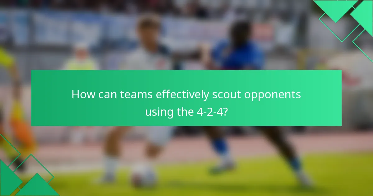 How can teams effectively scout opponents using the 4-2-4?