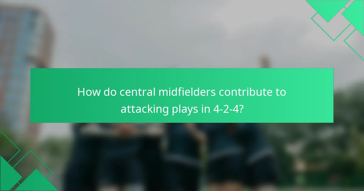 How do central midfielders contribute to attacking plays in 4-2-4?