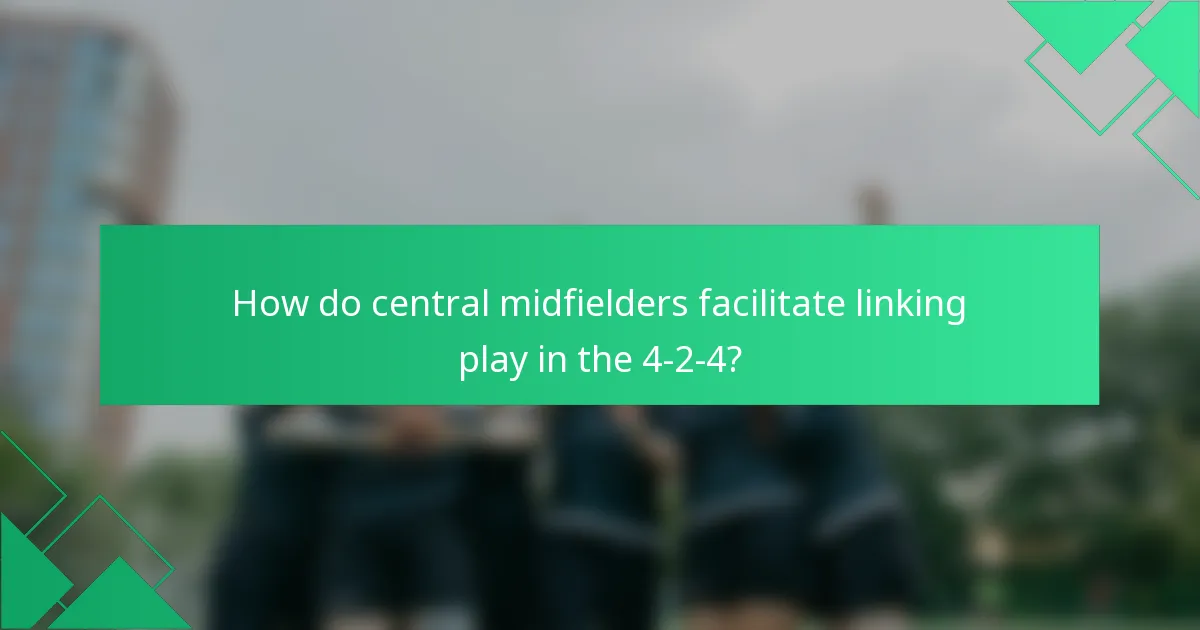 How do central midfielders facilitate linking play in the 4-2-4?