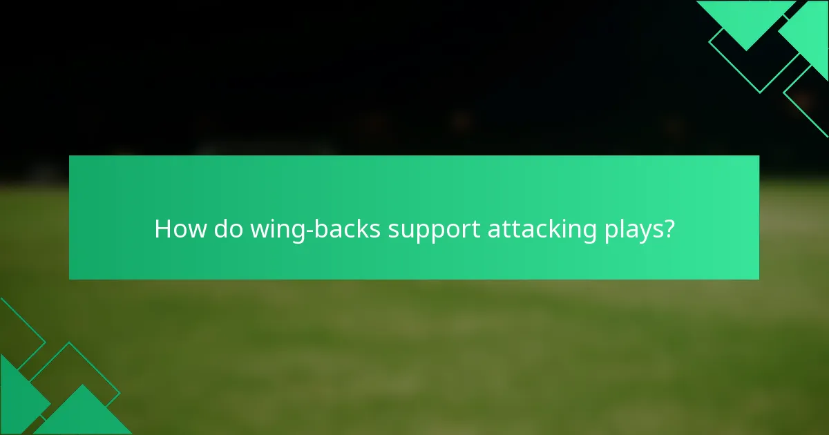How do wing-backs support attacking plays?