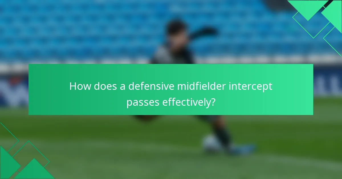 How does a defensive midfielder intercept passes effectively?