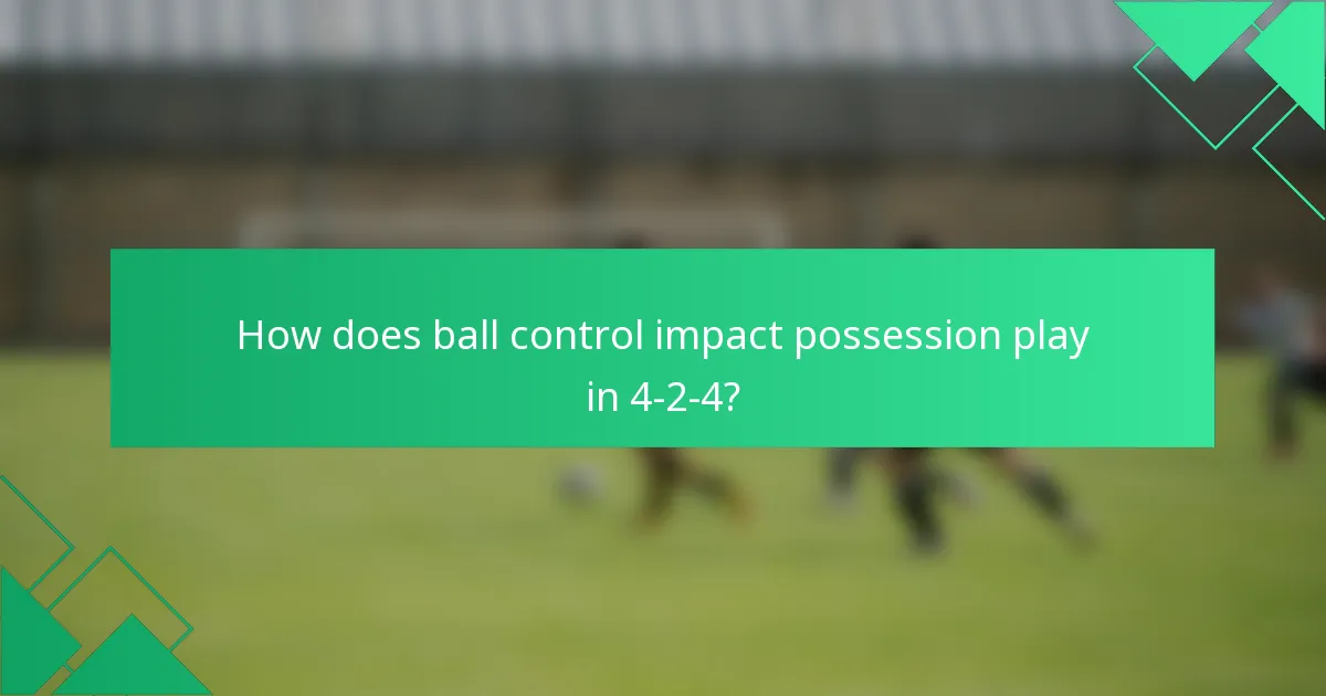 How does ball control impact possession play in 4-2-4?