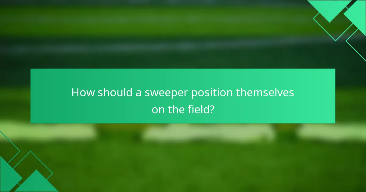 How should a sweeper position themselves on the field?