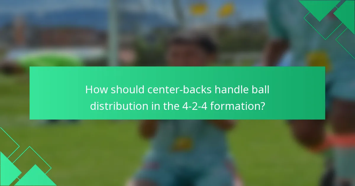 How should center-backs handle ball distribution in the 4-2-4 formation?
