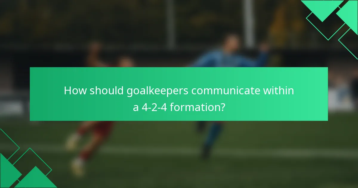 How should goalkeepers communicate within a 4-2-4 formation?
