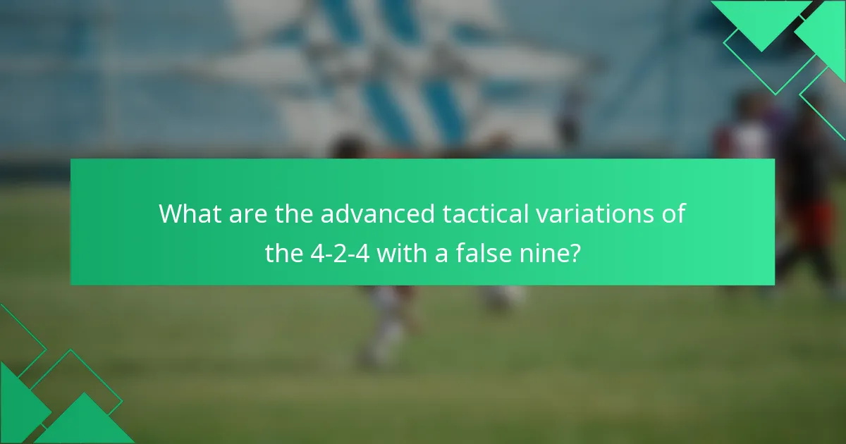 What are the advanced tactical variations of the 4-2-4 with a false nine?