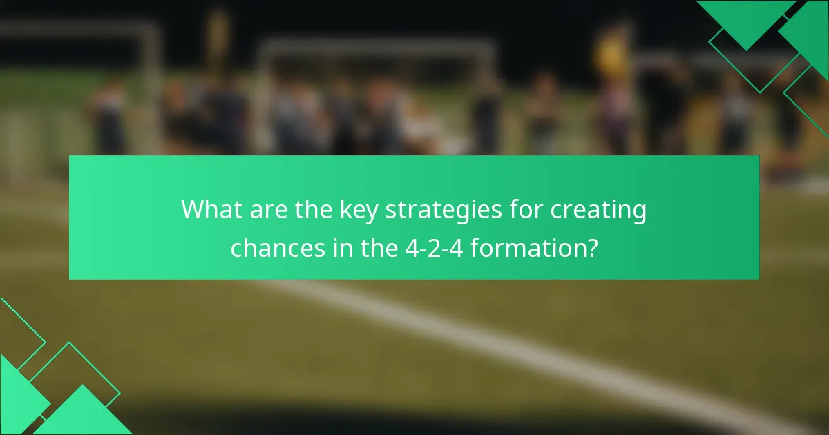 What are the key strategies for creating chances in the 4-2-4 formation?