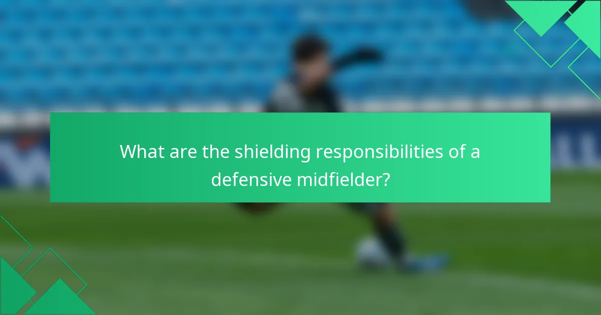 What are the shielding responsibilities of a defensive midfielder?
