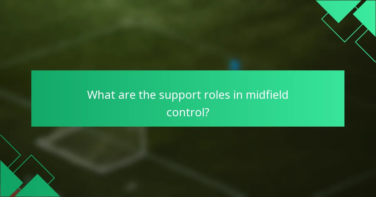 What are the support roles in midfield control?