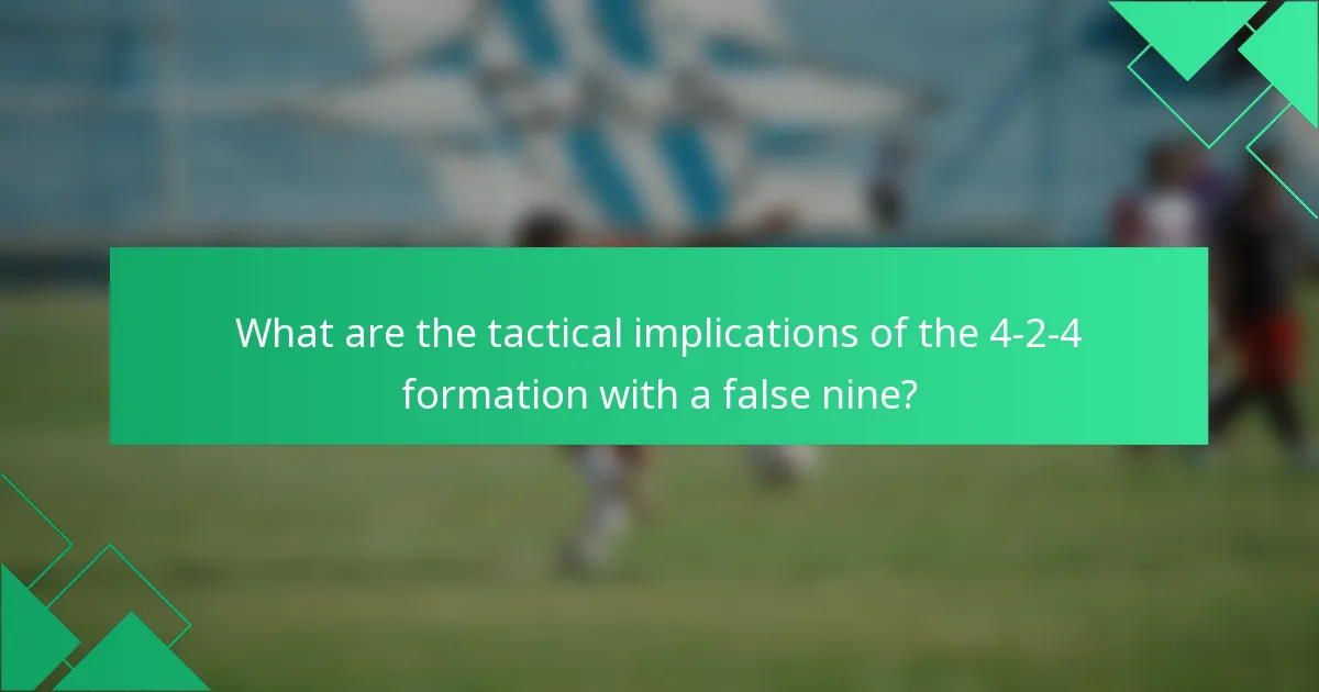 What are the tactical implications of the 4-2-4 formation with a false nine?