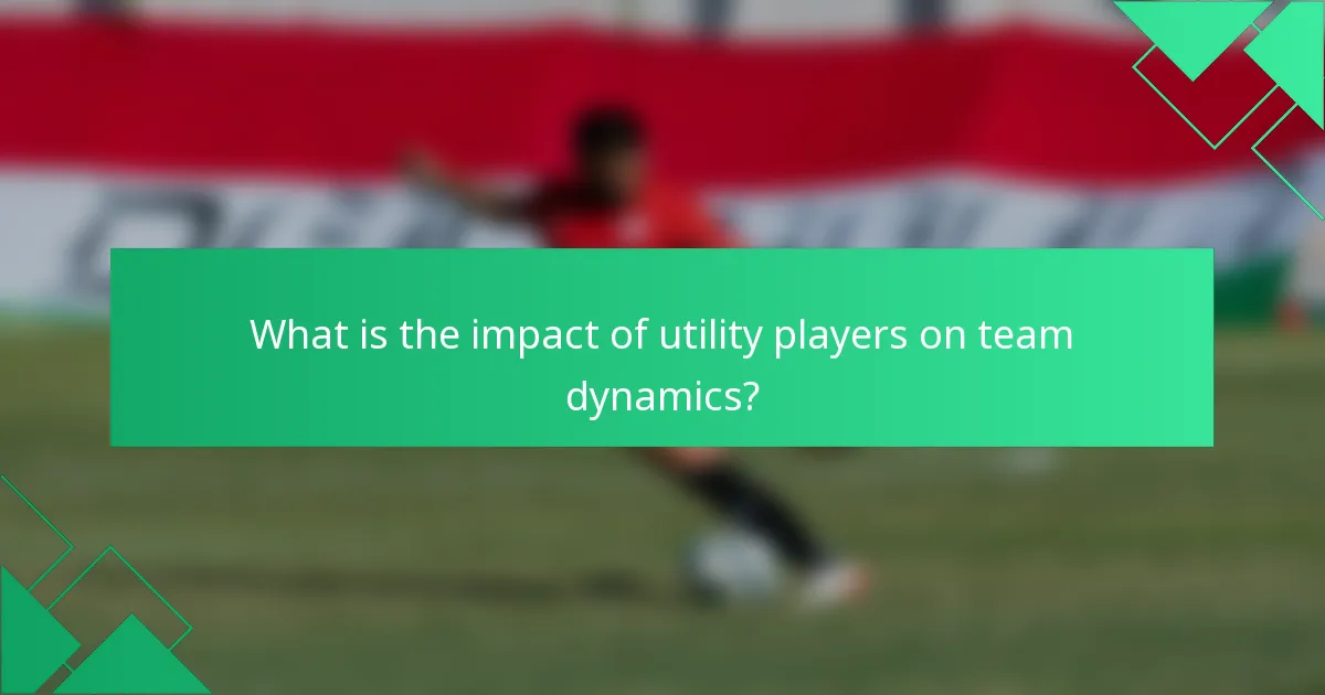 What is the impact of utility players on team dynamics?