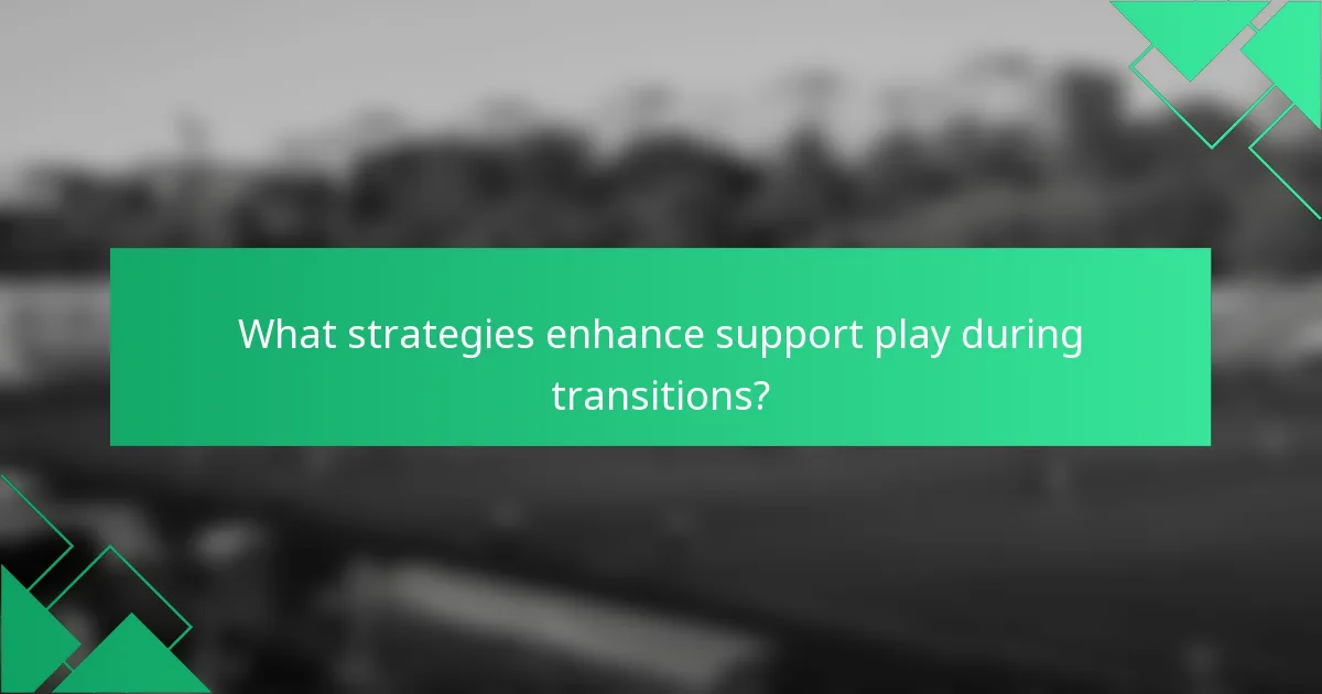 What strategies enhance support play during transitions?